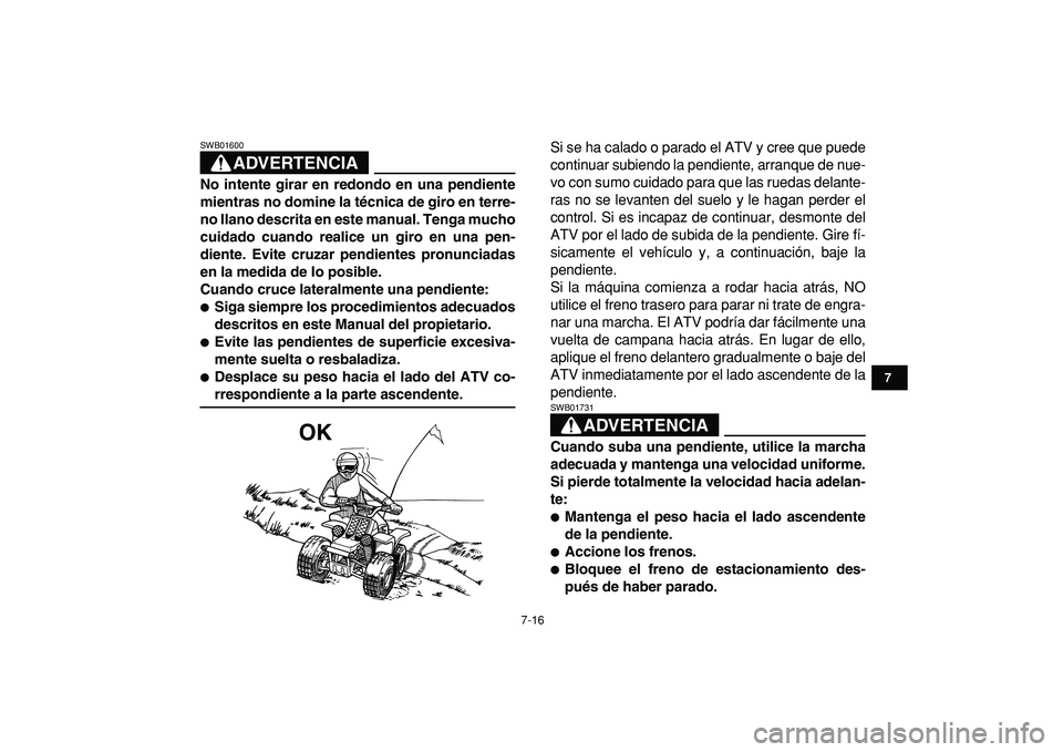 YAMAHA BANSHEE 350 2009 Manuale de Empleo (in Spanish)
7-16
1
2
3
4
5
67
8
9
10
11
ADVERTENCIA
SWB01600
No intente girar en redondo en una pendiente
mientras no domine la técnica de giro en terre-
no llano descrita en este manual. Tenga mucho
cuid YAMAHA BANSHEE 350 2009 Manuale de Empleo (in Spanish)
7-16
1
2
3
4
5
67
8
9
10
11
ADVERTENCIA
SWB01600
No intente girar en redondo en una pendiente
mientras no domine la técnica de giro en terre-
no llano descrita en este manual. Tenga mucho
cuid