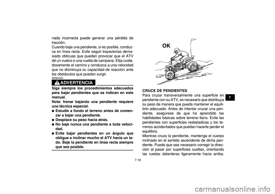 YAMAHA BANSHEE 350 2009 Manuale de Empleo (in Spanish)
7-18
1
2
3
4
5
67
8
9
10
11
nada incorrecta puede generar una pérdida de
tracción.
Cuando baje una pendiente, si es posible, conduz-
ca en línea recta. Evite seguir trayectorias dema-
siado ob YAMAHA BANSHEE 350 2009 Manuale de Empleo (in Spanish)
7-18
1
2
3
4
5
67
8
9
10
11
nada incorrecta puede generar una pérdida de
tracción.
Cuando baje una pendiente, si es posible, conduz-
ca en línea recta. Evite seguir trayectorias dema-
siado ob