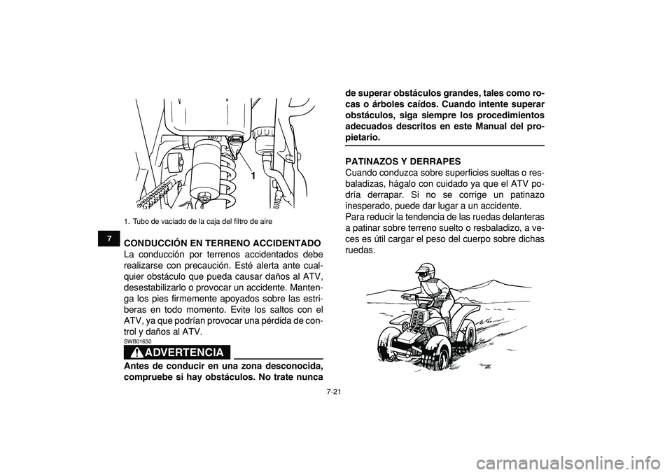 YAMAHA BANSHEE 350 2009 Manuale de Empleo (in Spanish)
7-21
1
2
3
4
5
67
8
9
10
11
CONDUCCIÓN EN TERRENO ACCIDENTADO
La conducción por terrenos accidentados debe
realizarse con precaución. Esté alerta ante cual-
quier obstáculo que pueda causar YAMAHA BANSHEE 350 2009 Manuale de Empleo (in Spanish)
7-21
1
2
3
4
5
67
8
9
10
11
CONDUCCIÓN EN TERRENO ACCIDENTADO
La conducción por terrenos accidentados debe
realizarse con precaución. Esté alerta ante cual-
quier obstáculo que pueda causar