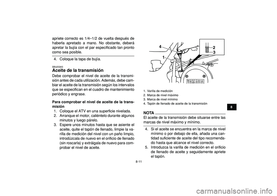 YAMAHA BANSHEE 350 2009 Manuale de Empleo (in Spanish)
8-11
1
2
3
4
5
6
78
9
10
11
apriete correcto es 1/4–1/2 de vuelta después de
haberla apretado a mano. No obstante, deberá
apretar la bujía con el par especificado tan pronto
como sea posibl YAMAHA BANSHEE 350 2009 Manuale de Empleo (in Spanish)
8-11
1
2
3
4
5
6
78
9
10
11
apriete correcto es 1/4–1/2 de vuelta después de
haberla apretado a mano. No obstante, deberá
apretar la bujía con el par especificado tan pronto
como sea posibl