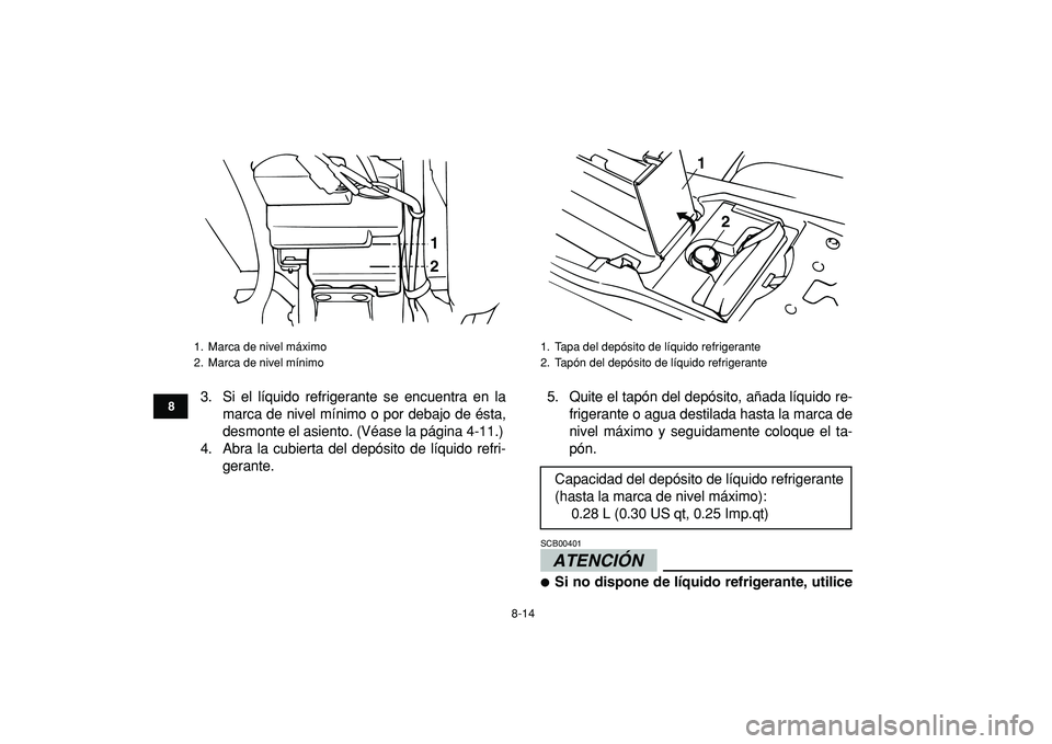 YAMAHA BANSHEE 350 2009  Manuale de Empleo (in Spanish)  
8-14 
1
2
3
4
5
6
78
9
10
11
 
3. Si el líquido refrigerante se encuentra en la
marca de nivel mínimo o por debajo de ésta,
desmonte el asiento. (Véase la página 4-11.)
4. Abra la cubierta del 
