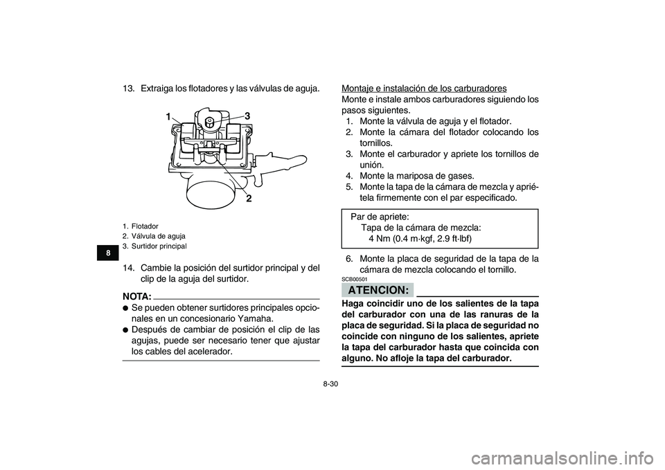 YAMAHA BANSHEE 350 2008 Manuale de Empleo (in Spanish)
8-30
1
2
3
4
5
6
78
9
10
11
13. Extraiga los flotadores y las válvulas de aguja.
14. Cambie la posición del surtidor principal y del
clip de la aguja del surtidor.
NOTA:
Se pueden obtener YAMAHA BANSHEE 350 2008 Manuale de Empleo (in Spanish)
8-30
1
2
3
4
5
6
78
9
10
11
13. Extraiga los flotadores y las válvulas de aguja.
14. Cambie la posición del surtidor principal y del
clip de la aguja del surtidor.
NOTA:
Se pueden obtener