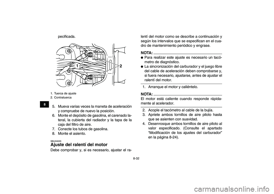 YAMAHA BANSHEE 350 2008 Manuale de Empleo (in Spanish)
8-32
1
2
3
4
5
6
78
9
10
11
pecificada.
5. Mueva varias veces la maneta de aceleración
y compruebe de nuevo la posición.
6. Monte el depósito de gasolina, el carenado la-
teral, la cubierta de YAMAHA BANSHEE 350 2008 Manuale de Empleo (in Spanish)
8-32
1
2
3
4
5
6
78
9
10
11
pecificada.
5. Mueva varias veces la maneta de aceleración
y compruebe de nuevo la posición.
6. Monte el depósito de gasolina, el carenado la-
teral, la cubierta de