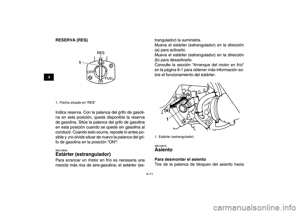 YAMAHA BANSHEE 350 2008 Manuale de Empleo (in Spanish)
4-11
1
2
34
5
6
7
8
9
10
11
RESERVA (RES)
Indica reserva. Con la palanca del grifo de gasoli-
na en esta posición, queda disponible la reserva
de gasolina. Sitúe la palanca del grifo de gasoli YAMAHA BANSHEE 350 2008 Manuale de Empleo (in Spanish)
4-11
1
2
34
5
6
7
8
9
10
11
RESERVA (RES)
Indica reserva. Con la palanca del grifo de gasoli-
na en esta posición, queda disponible la reserva
de gasolina. Sitúe la palanca del grifo de gasoli