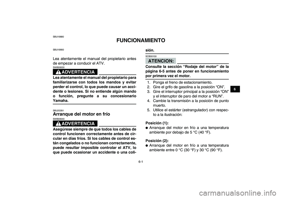 YAMAHA BANSHEE 350 2008 Manuale de Empleo (in Spanish)
6-1
1
2
3
4
56
7
8
9
10
11
SBU19880
FUNCIONAMIENTO
SBU19900
Lea atentamente el manual del propietario antes
de empezar a conducir el ATV.
ADVERTENCIA
SWB00630
Lea atentamente el manual del YAMAHA BANSHEE 350 2008 Manuale de Empleo (in Spanish)
6-1
1
2
3
4
56
7
8
9
10
11
SBU19880
FUNCIONAMIENTO
SBU19900
Lea atentamente el manual del propietario antes
de empezar a conducir el ATV.
ADVERTENCIA
SWB00630
Lea atentamente el manual del