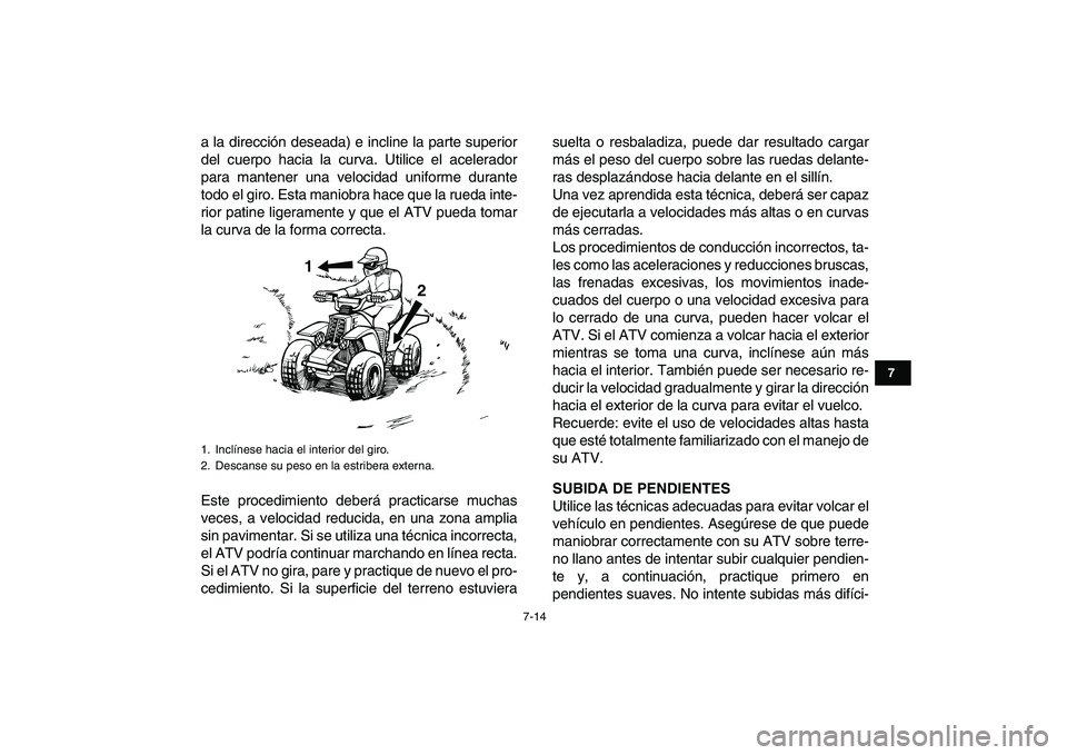 YAMAHA BANSHEE 350 2008 Manuale de Empleo (in Spanish)
7-14
1
2
3
4
5
67
8
9
10
11
a la dirección deseada) e incline la parte superior
del cuerpo hacia la curva. Utilice el acelerador
para mantener una velocidad uniforme durante
todo el giro. Esta m YAMAHA BANSHEE 350 2008 Manuale de Empleo (in Spanish)
7-14
1
2
3
4
5
67
8
9
10
11
a la dirección deseada) e incline la parte superior
del cuerpo hacia la curva. Utilice el acelerador
para mantener una velocidad uniforme durante
todo el giro. Esta m