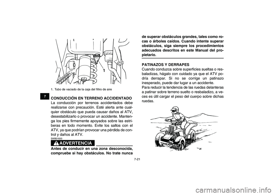 YAMAHA BANSHEE 350 2008 Manuale de Empleo (in Spanish)
7-21
1
2
3
4
5
67
8
9
10
11
CONDUCCIÓN EN TERRENO ACCIDENTADO
La conducción por terrenos accidentados debe
realizarse con precaución. Esté alerta ante cual-
quier obstáculo que pueda causar YAMAHA BANSHEE 350 2008 Manuale de Empleo (in Spanish)
7-21
1
2
3
4
5
67
8
9
10
11
CONDUCCIÓN EN TERRENO ACCIDENTADO
La conducción por terrenos accidentados debe
realizarse con precaución. Esté alerta ante cual-
quier obstáculo que pueda causar