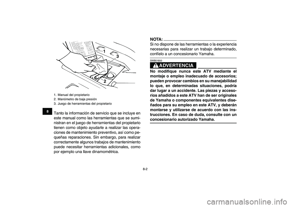 YAMAHA BANSHEE 350 2008 Manuale de Empleo (in Spanish)
8-2
1
2
3
4
5
6
78
9
10
11
Tanto la información de servicio que se incluye en
este manual como las herramientas que se sumi-
nistran en el juego de herramientas del propietario
tienen como objet YAMAHA BANSHEE 350 2008 Manuale de Empleo (in Spanish)
8-2
1
2
3
4
5
6
78
9
10
11
Tanto la información de servicio que se incluye en
este manual como las herramientas que se sumi-
nistran en el juego de herramientas del propietario
tienen como objet