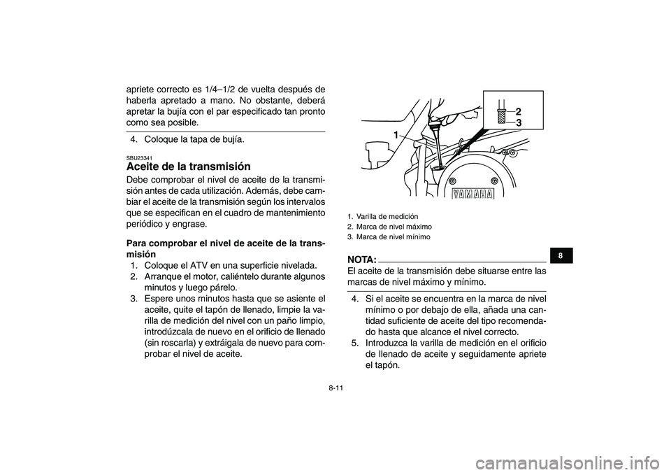 YAMAHA BANSHEE 350 2008 Manuale de Empleo (in Spanish)
8-11
1
2
3
4
5
6
78
9
10
11
apriete correcto es 1/4–1/2 de vuelta después de
haberla apretado a mano. No obstante, deberá
apretar la bujía con el par especificado tan pronto
como sea posibl YAMAHA BANSHEE 350 2008 Manuale de Empleo (in Spanish)
8-11
1
2
3
4
5
6
78
9
10
11
apriete correcto es 1/4–1/2 de vuelta después de
haberla apretado a mano. No obstante, deberá
apretar la bujía con el par especificado tan pronto
como sea posibl