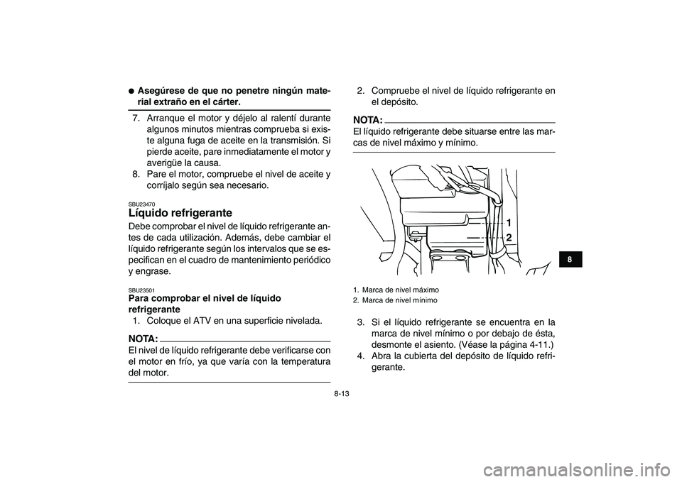 YAMAHA BANSHEE 350 2008 Manuale de Empleo (in Spanish)
8-13
1
2
3
4
5
6
78
9
10
11
Asegúrese de que no penetre ningún mate-
rial extraño en el cárter.
7. Arranque el motor y déjelo al ralentí durante
algunos minutos mientras comprueba si e YAMAHA BANSHEE 350 2008 Manuale de Empleo (in Spanish)
8-13
1
2
3
4
5
6
78
9
10
11
Asegúrese de que no penetre ningún mate-
rial extraño en el cárter.
7. Arranque el motor y déjelo al ralentí durante
algunos minutos mientras comprueba si e