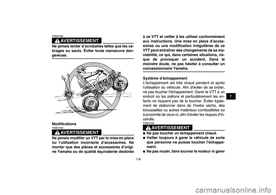 YAMAHA BANSHEE 350 2008  Notices Demploi (in French)  
7-8 
1
2
3
4
5
67
8
9
10
11
AVERTISSEMENT
 
FWB01480  
Ne jamais tenter d’acrobaties telles que les ca-
brages ou sauts. Éviter toute manœuvre dan- 
gereuse.
Modifications
AVERTISSEMENT
 
FWB014
