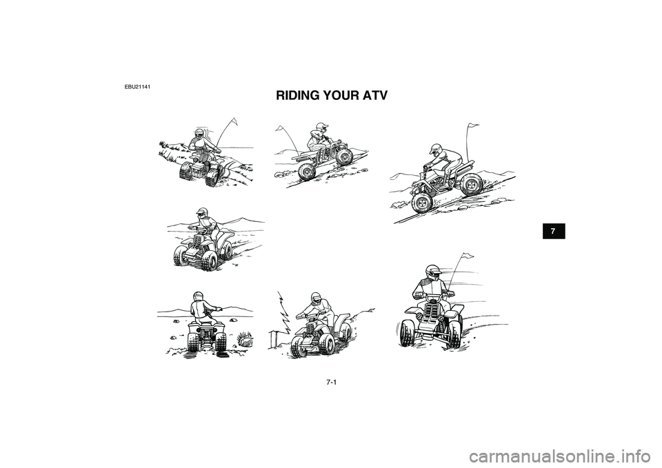 YAMAHA BANSHEE 350 2007  Owners Manual  
7-1 
1
2
3
4
5
67
8
9
10
11
 
EBU21141 
RIDING YOUR ATV  