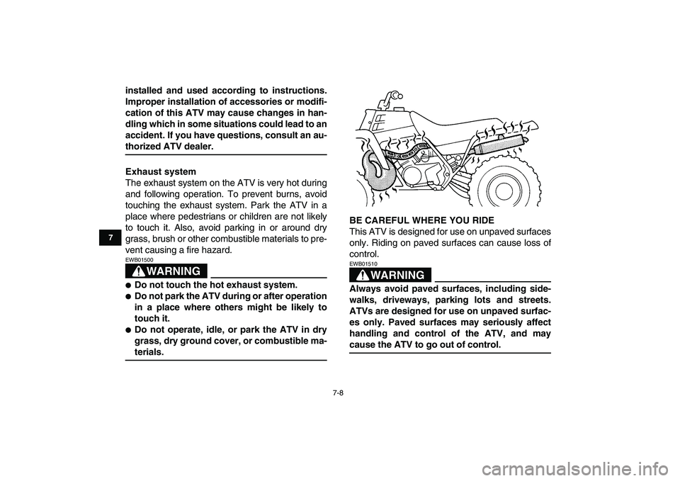 YAMAHA BANSHEE 350 2007 Owners Manual
7-8
1
2
3
4
5
67
8
9
10
11
installed and used according to instructions.
Improper installation of accessories or modifi-
cation of this ATV may cause changes in han-
dling which in some situation YAMAHA BANSHEE 350 2007 Owners Manual
7-8
1
2
3
4
5
67
8
9
10
11
installed and used according to instructions.
Improper installation of accessories or modifi-
cation of this ATV may cause changes in han-
dling which in some situation