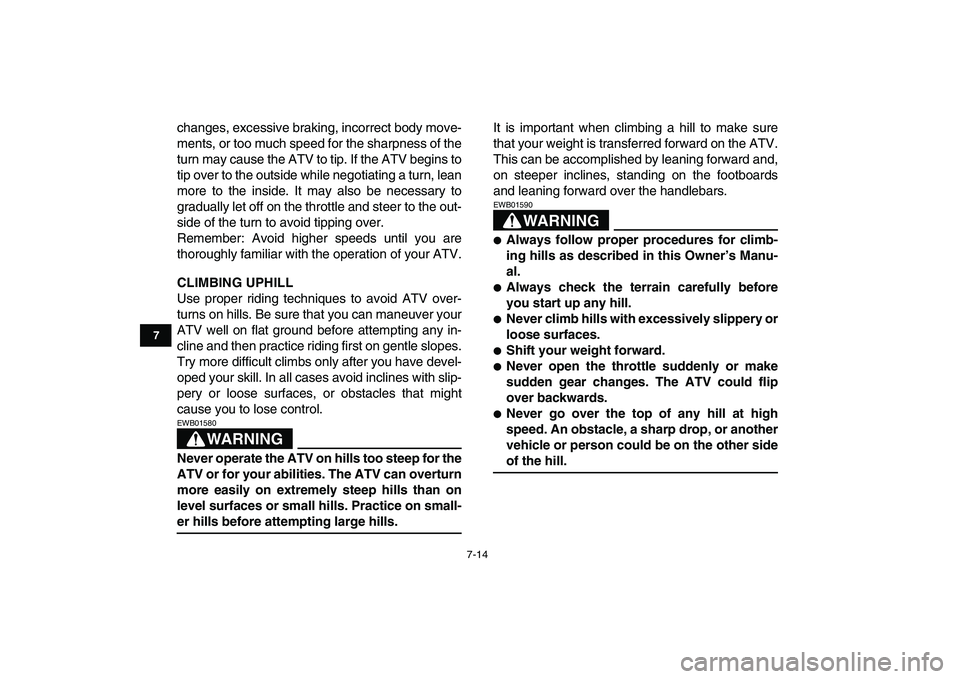 YAMAHA BANSHEE 350 2007 Owners Manual
7-14
1
2
3
4
5
67
8
9
10
11
changes, excessive braking, incorrect body move-
ments, or too much speed for the sharpness of the
turn may cause the ATV to tip. If the ATV begins to
tip over to the YAMAHA BANSHEE 350 2007 Owners Manual
7-14
1
2
3
4
5
67
8
9
10
11
changes, excessive braking, incorrect body move-
ments, or too much speed for the sharpness of the
turn may cause the ATV to tip. If the ATV begins to
tip over to the
