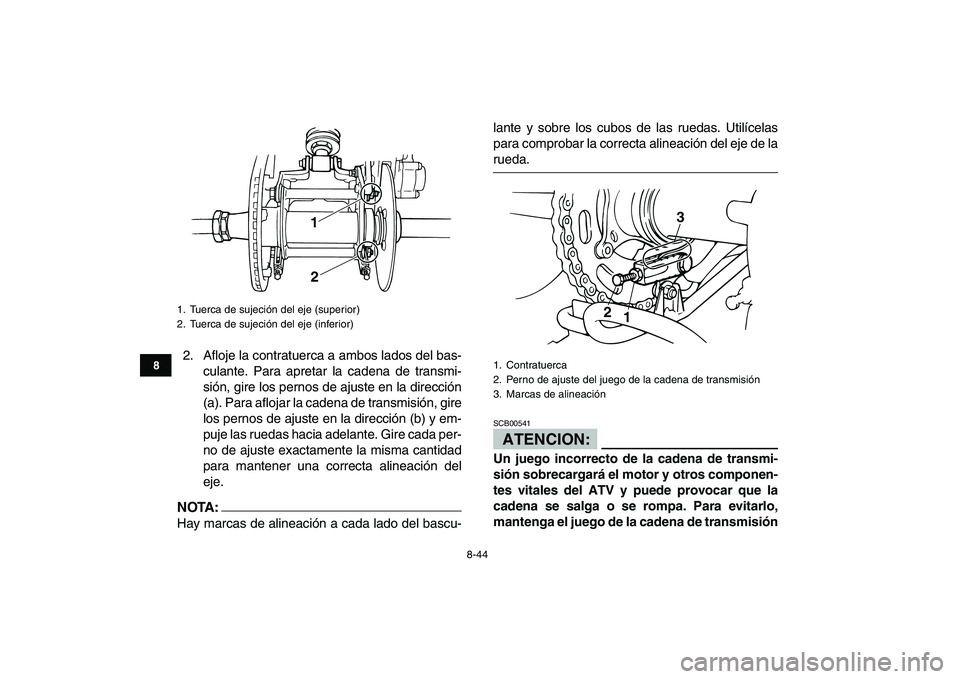 YAMAHA BANSHEE 350 2007  Manuale de Empleo (in Spanish)  
8-44 
1
2
3
4
5
6
78
9
10
11
 
2. Afloje la contratuerca a ambos lados del bas-
culante. Para apretar la cadena de transmi-
sión, gire los pernos de ajuste en la dirección
(a). Para aflojar la cad