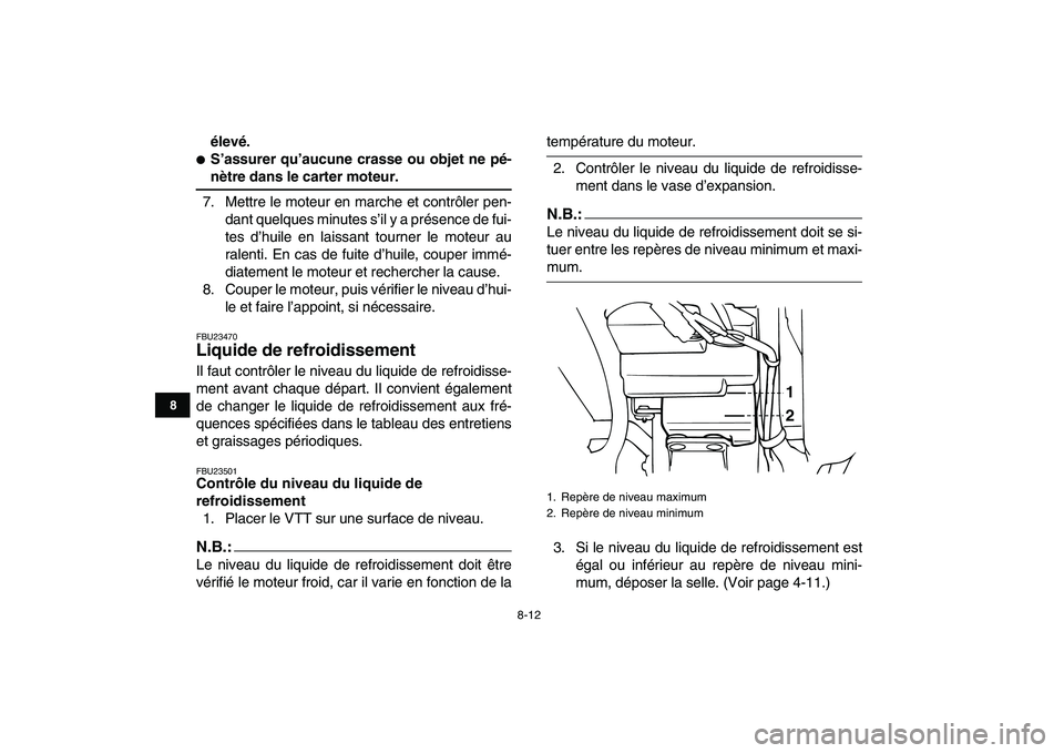 YAMAHA BANSHEE 350 2007  Notices Demploi (in French)  
8-12 
1
2
3
4
5
6
78
9
10
11
 
élevé. 
 
S’assurer qu’aucune crasse ou objet ne pé- 
nètre dans le carter moteur. 
7. Mettre le moteur en marche et contrôler pen-
dant quelques minutes s