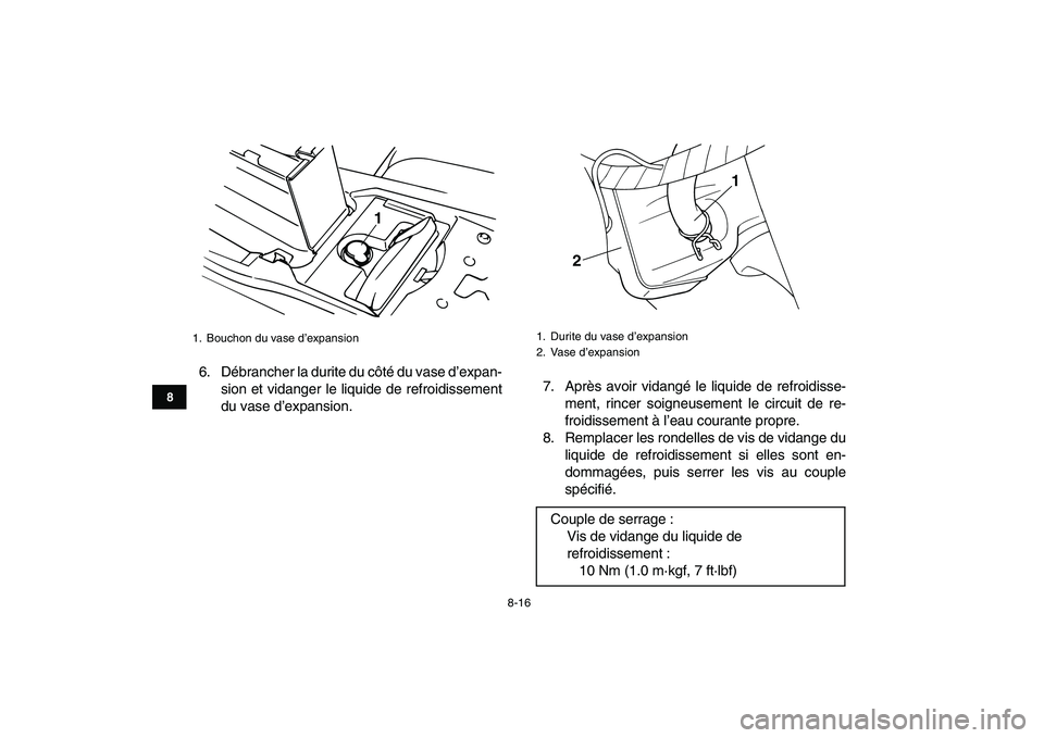 YAMAHA BANSHEE 350 2007  Notices Demploi (in French)  
8-16 
1
2
3
4
5
6
78
9
10
11
 
6. Débrancher la durite du côté du vase d’expan-
sion et vidanger le liquide de refroidissement
du vase d’expansion.7. Après avoir vidangé le liquide de refro