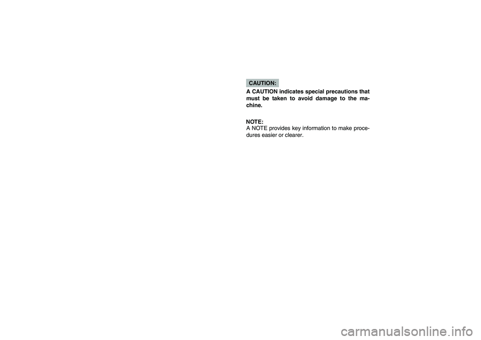 YAMAHA BIG BEAR PRO 400 2005  Owners Manual CAUTION:
A CAUTION indicates special precautions that
must be taken to avoid damage to the ma-
chine.NOTE:
A NOTE provides key information to make proce-
dures easier or clearer.
U1C160.book  Page 3  