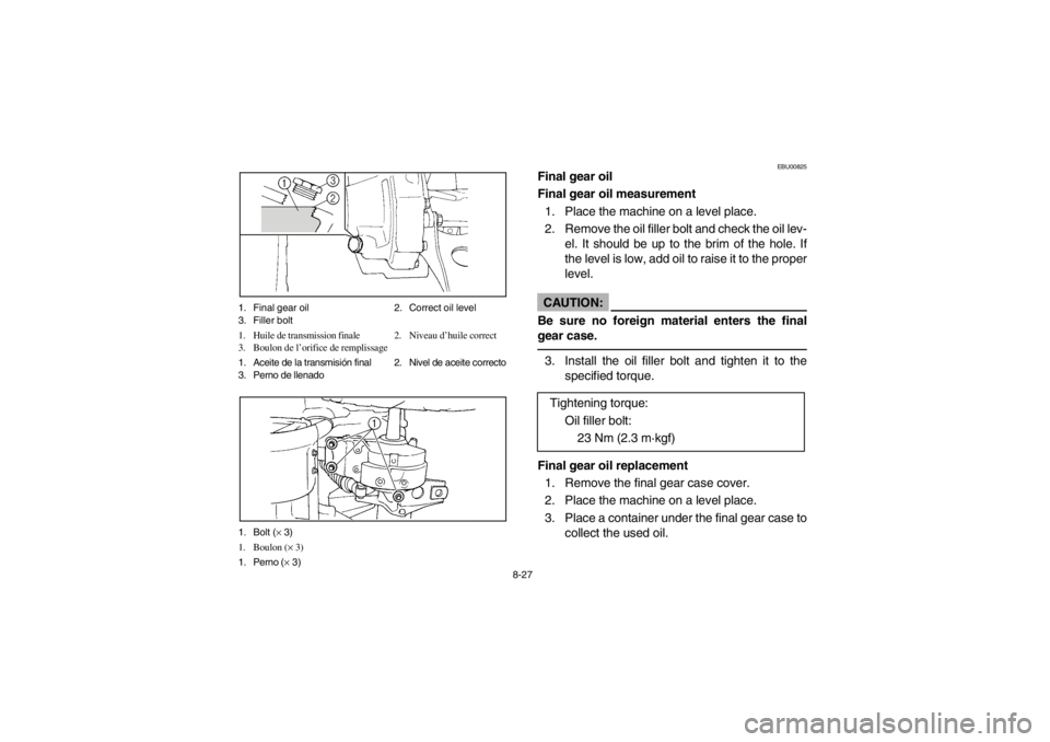 YAMAHA BIG BEAR PRO 400 2003  Notices Demploi (in French) 8-27 1. Final gear oil 2. Correct oil level
3. Filler bolt
1. Huile de transmission finale 2. Niveau d’huile correct
3. Boulon de l’orifice de remplissage
1. Aceite de la transmisión final 2. Niv