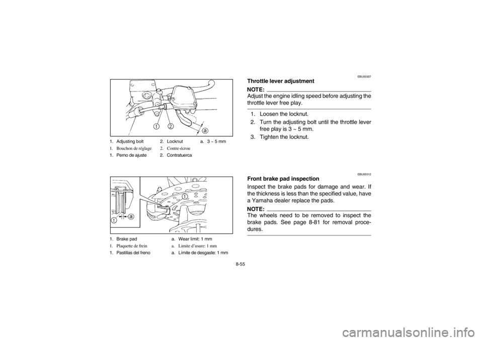 YAMAHA BIG BEAR PRO 400 2003  Notices Demploi (in French) 8-55 1. Adjusting bolt 2. Locknut a. 3 ~ 5 mm
1. Bouchon de réglage 2. Contre-écrou
1. Perno de ajuste 2. Contratuerca
1. Brake pad a. Wear limit: 1 mm
1. Plaquette de frein a. Limite d’usure: 1 m