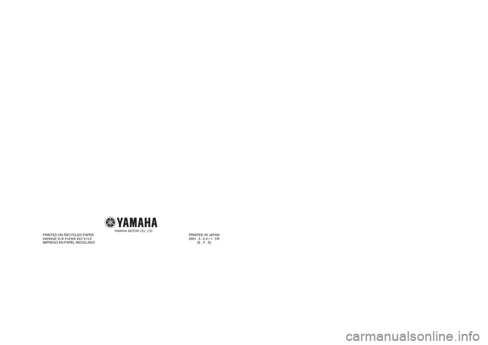 YAMAHA BIG BEAR PRO 400 2003  Notices Demploi (in French) YFM400FPP/YFM400FWP
PRINTED IN JAPAN
2001
 . 5 - 0.3
 × 1   CR
(E , F , S) PRINTED ON RECYCLED PAPER
IMPRIMÉ SUR PAPIER RECYCLÉ
IMPRESO EN PAPEL RECICLADO
YAMAHA MOTOR CO., LTD.
4SH-28199-69
OWNER