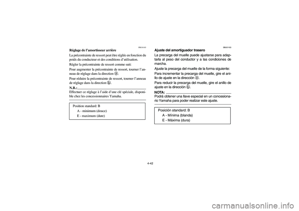 YAMAHA BIG BEAR PRO 400 2003 Manuale de Empleo (in Spanish) 4-42
FBU01103
Réglage de l’amortisseur arrière
La précontrainte de ressort peut être réglée en fonction du
poids du conducteur et des conditions d’utilisation.
Régler la précontrainte de r YAMAHA BIG BEAR PRO 400 2003 Manuale de Empleo (in Spanish) 4-42
FBU01103
Réglage de l’amortisseur arrière
La précontrainte de ressort peut être réglée en fonction du
poids du conducteur et des conditions d’utilisation.
Régler la précontrainte de r