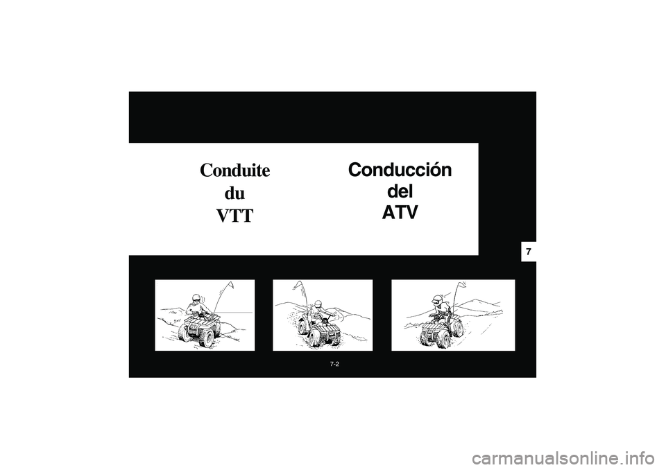 YAMAHA BIG BEAR PRO 400 2003  Manuale de Empleo (in Spanish) 7-2
7
Conduite 
du 
VTTConducción
del 
ATV
U4SH6A.book  Page 2  Thursday, May 30, 2002  1:25 PM 