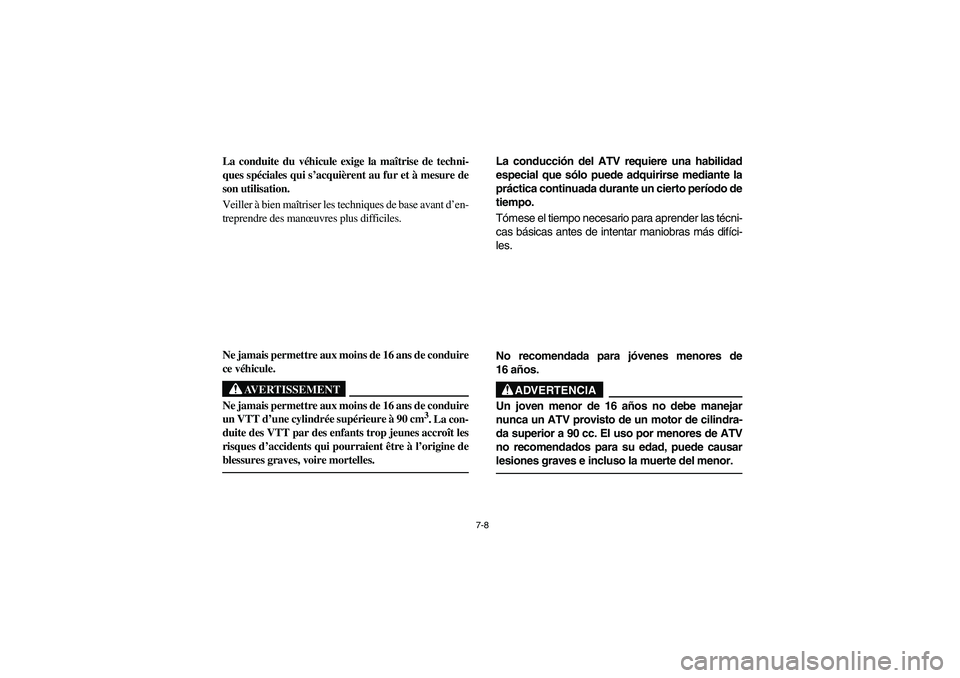 YAMAHA BIG BEAR PRO 400 2003 Manuale de Empleo (in Spanish) 7-8
La conduite du véhicule exige la maîtrise de techni-
ques spéciales qui s’acquièrent au fur et à mesure de
son utilisation.
Veiller à bien maîtriser les techniques de base avant d’en-
YAMAHA BIG BEAR PRO 400 2003 Manuale de Empleo (in Spanish) 7-8
La conduite du véhicule exige la maîtrise de techni-
ques spéciales qui s’acquièrent au fur et à mesure de
son utilisation.
Veiller à bien maîtriser les techniques de base avant d’en-