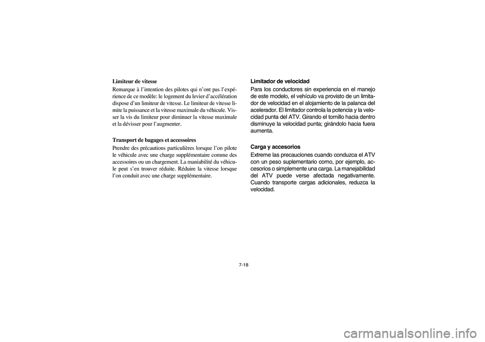 YAMAHA BIG BEAR PRO 400 2003 Manuale de Empleo (in Spanish) 7-18
Limiteur de vitesse
Remarque à l’intention des pilotes qui n’ont pas l’expé-
rience de ce modèle: le logement du levier d’accélération
dispose d’un limiteur de vitesse. Le limiteu YAMAHA BIG BEAR PRO 400 2003 Manuale de Empleo (in Spanish) 7-18
Limiteur de vitesse
Remarque à l’intention des pilotes qui n’ont pas l’expé-
rience de ce modèle: le logement du levier d’accélération
dispose d’un limiteur de vitesse. Le limiteu