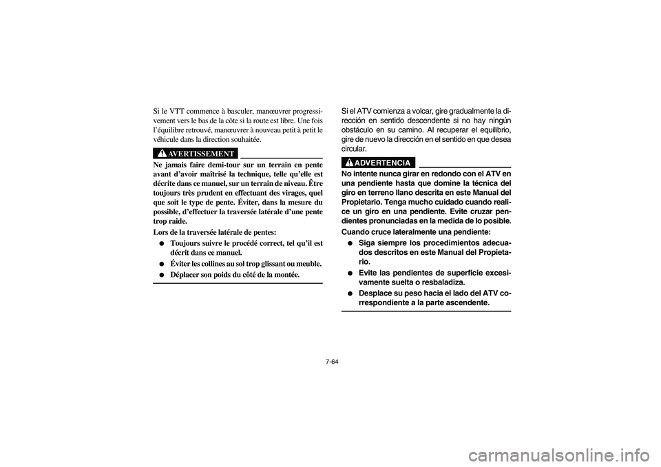 YAMAHA BIG BEAR PRO 400 2003 Manuale de Empleo (in Spanish) 7-64
Si le VTT commence à basculer, manœuvrer progressi-
vement vers le bas de la côte si la route est libre. Une fois
l’équilibre retrouvé, manœuvrer à nouveau petit à petit le
véhicule da YAMAHA BIG BEAR PRO 400 2003 Manuale de Empleo (in Spanish) 7-64
Si le VTT commence à basculer, manœuvrer progressi-
vement vers le bas de la côte si la route est libre. Une fois
l’équilibre retrouvé, manœuvrer à nouveau petit à petit le
véhicule da