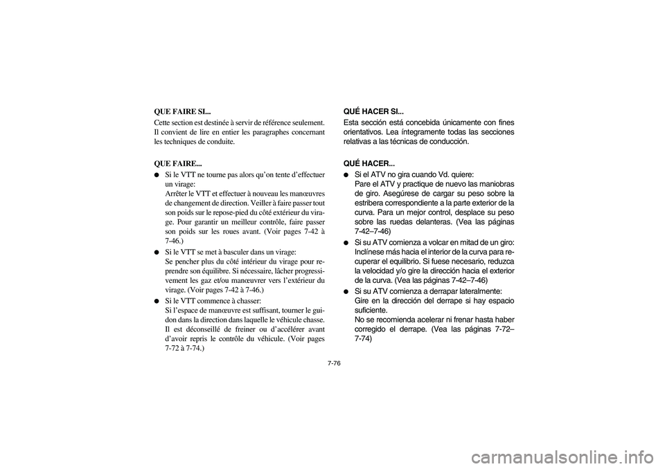 YAMAHA BIG BEAR PRO 400 2003 Manuale de Empleo (in Spanish) 7-76
QUE FAIRE SI...
Cette section est destinée à servir de référence seulement.
Il convient de lire en entier les paragraphes concernant
les techniques de conduite.
QUE FAIRE...
Si le VTT ne to YAMAHA BIG BEAR PRO 400 2003 Manuale de Empleo (in Spanish) 7-76
QUE FAIRE SI...
Cette section est destinée à servir de référence seulement.
Il convient de lire en entier les paragraphes concernant
les techniques de conduite.
QUE FAIRE...
Si le VTT ne to