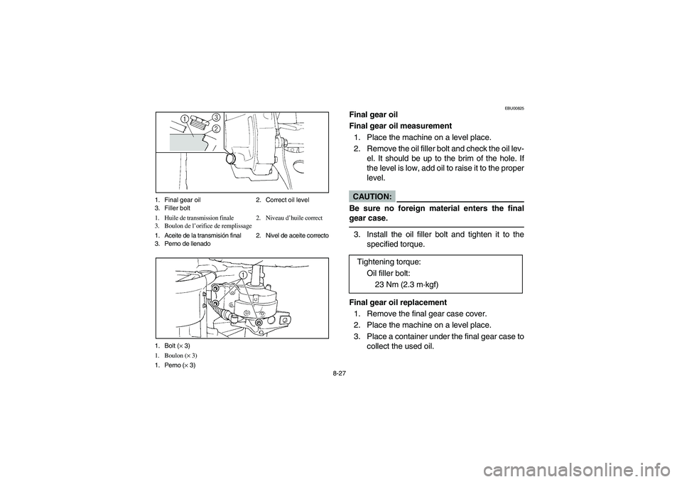 YAMAHA BIG BEAR PRO 400 2003  Manuale de Empleo (in Spanish) 8-27 1. Final gear oil 2. Correct oil level
3. Filler bolt
1. Huile de transmission finale 2. Niveau d’huile correct
3. Boulon de l’orifice de remplissage
1. Aceite de la transmisión final 2. Niv
