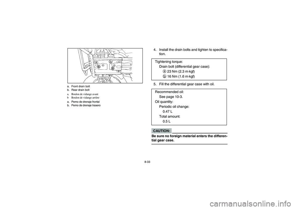 YAMAHA BIG BEAR PRO 400 2003  Manuale de Empleo (in Spanish) 8-33 a. Front drain bolt
b. Rear drain bolt
a. Boulon de vidange avant
b Boulon de vidange arrière
a. Perno de drenaje frontal
b. Perno de drenaje trasero
4. Install the drain bolts and tighten to sp