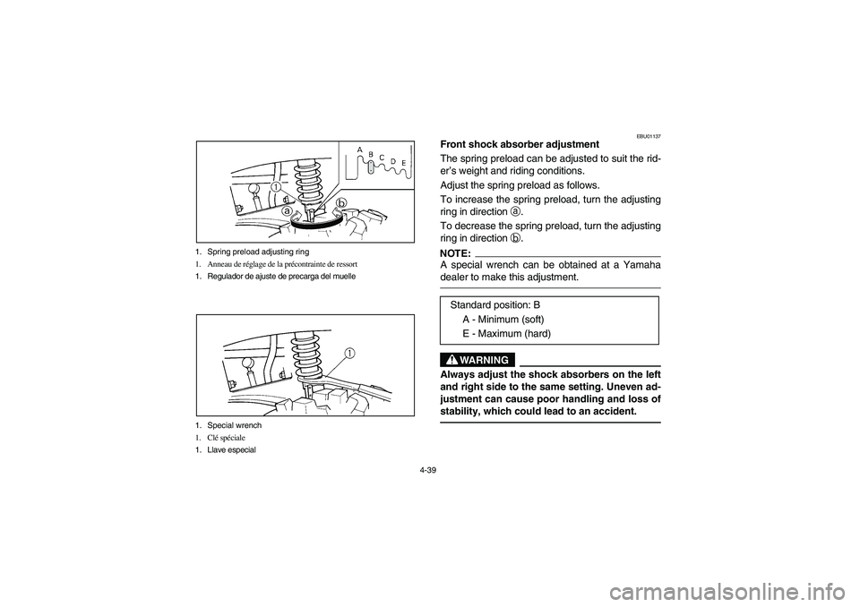 YAMAHA BIG BEAR PRO 400 2003  Manuale de Empleo (in Spanish) 4-39 1. Spring preload adjusting ring
1. Anneau de réglage de la précontrainte de ressort
1. Regulador de ajuste de precarga del muelle
1. Special wrench
1. Clé spéciale
1. Llave especial
EBU01137