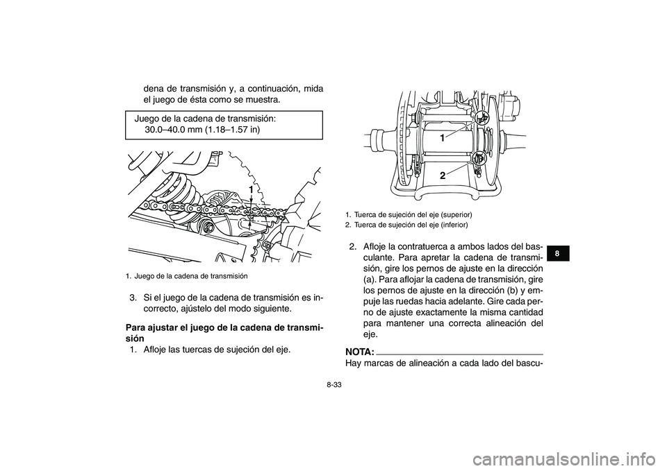 YAMAHA BLASTER 200 2007  Manuale de Empleo (in Spanish)  
8-33 
1
2
3
4
5
6
78
9
10
11
 
dena de transmisión y, a continuación, mida
el juego de ésta como se muestra.
3. Si el juego de la cadena de transmisión es in-
correcto, ajústelo del modo siguie