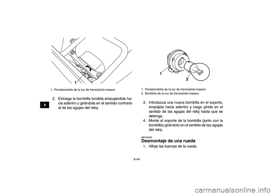 YAMAHA BLASTER 200 2007  Manuale de Empleo (in Spanish)  
8-44 
1
2
3
4
5
6
78
9
10
11
 
2. Extraiga la bombilla fundida empujándola ha-
cia adentro y girándola en el sentido contrario
al de las agujas del reloj.3. Introduzca una nueva bombilla en el sop