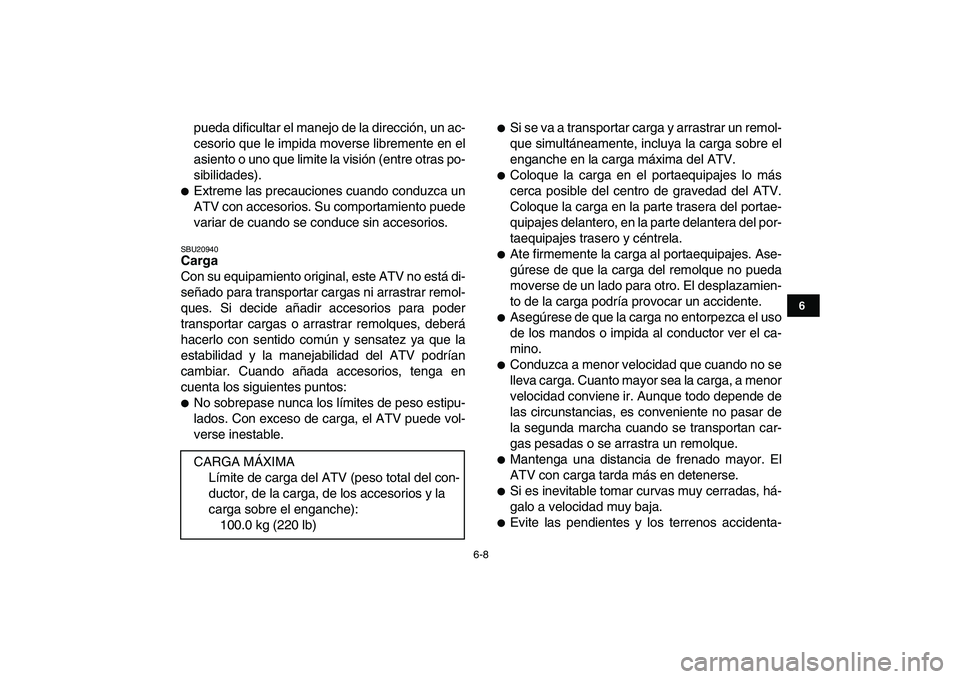 YAMAHA BLASTER 200 2007 Manuale de Empleo (in Spanish)
6-8
1
2
3
4
56
7
8
9
10
11
pueda dificultar el manejo de la dirección, un ac-
cesorio que le impida moverse libremente en el
asiento o uno que limite la visión (entre otras po-
sibilidades).
YAMAHA BLASTER 200 2007 Manuale de Empleo (in Spanish)
6-8
1
2
3
4
56
7
8
9
10
11
pueda dificultar el manejo de la dirección, un ac-
cesorio que le impida moverse libremente en el
asiento o uno que limite la visión (entre otras po-
sibilidades).
