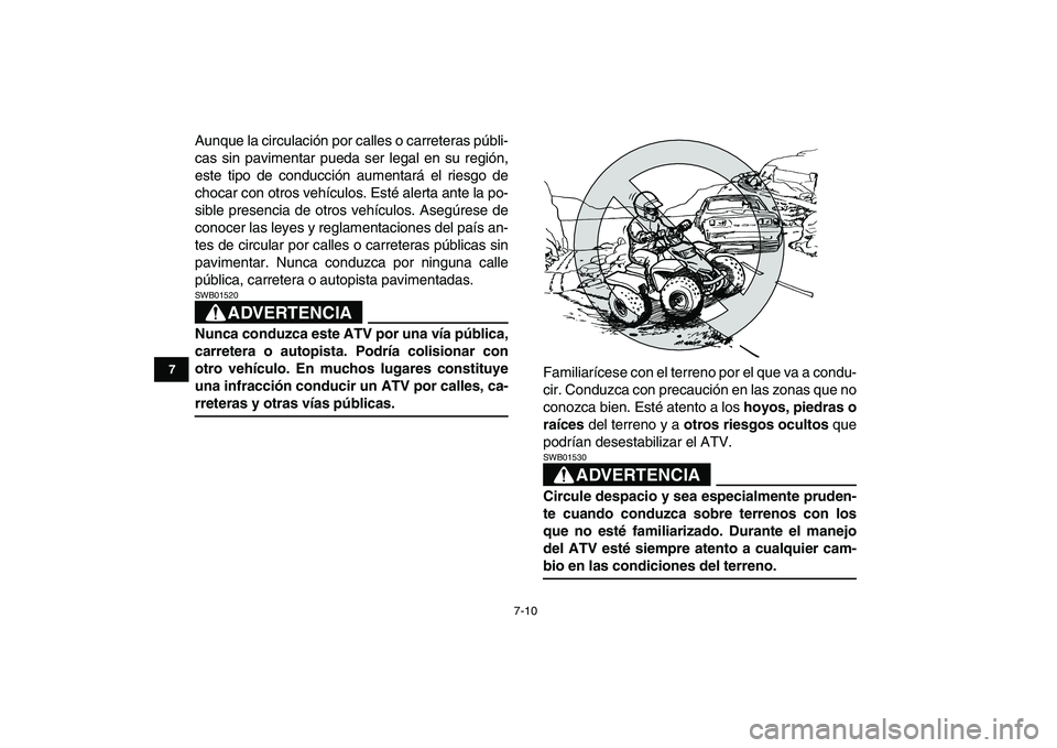 YAMAHA BLASTER 200 2007 Manuale de Empleo (in Spanish)
7-10
1
2
3
4
5
67
8
9
10
11
Aunque la circulación por calles o carreteras públi-
cas sin pavimentar pueda ser legal en su región,
este tipo de conducción aumentará el riesgo de
chocar con ot YAMAHA BLASTER 200 2007 Manuale de Empleo (in Spanish)
7-10
1
2
3
4
5
67
8
9
10
11
Aunque la circulación por calles o carreteras públi-
cas sin pavimentar pueda ser legal en su región,
este tipo de conducción aumentará el riesgo de
chocar con ot