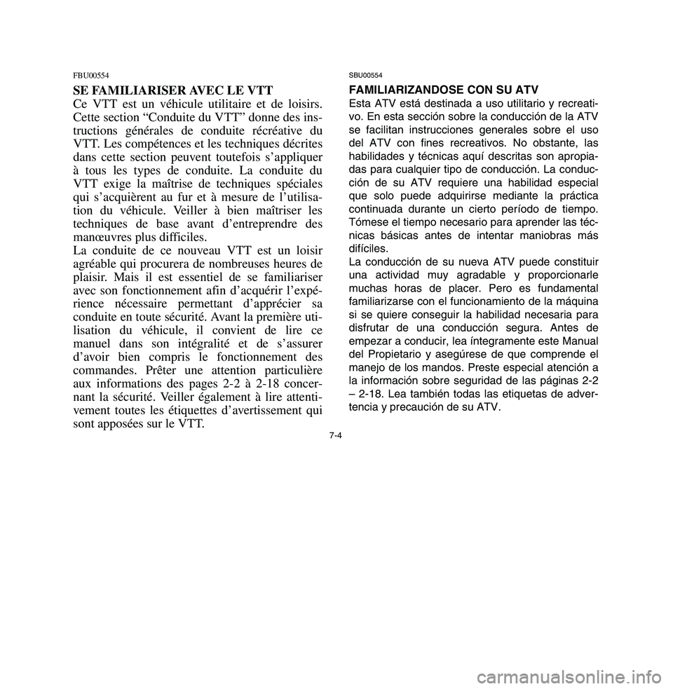 YAMAHA BREEZE 2003  Owners Manual SBU00554FAMILIARIZANDOSE CON SU ATVEsta ATV está destinada a uso utilitario y recreati-
vo. En esta sección sobre la conducción de la ATV
se facilitan instrucciones generales sobre el uso
del ATV c