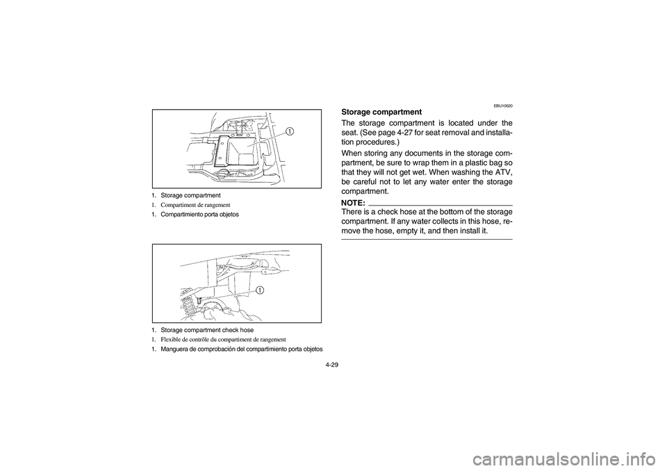 YAMAHA BRUIN 250 2006  Manuale de Empleo (in Spanish) 4-29 1. Storage compartment
1. Compartiment de rangement
1. Compartimiento porta objetos
1. Storage compartment check hose
1. Flexible de contrôle du compartiment de rangement
1. Manguera de comproba
