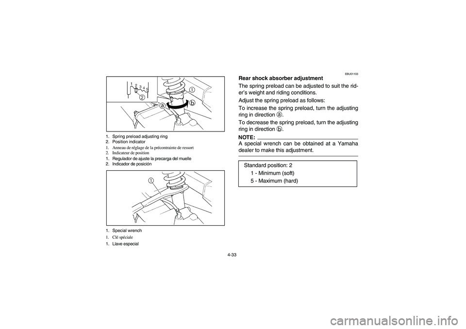 YAMAHA BRUIN 250 2006  Manuale de Empleo (in Spanish) 4-33 1. Spring preload adjusting ring
2. Position indicator
1. Anneau de réglage de la précontrainte de ressort
2. Indicateur de position
1. Regulador de ajuste la precarga del muelle
2. Indicador d
