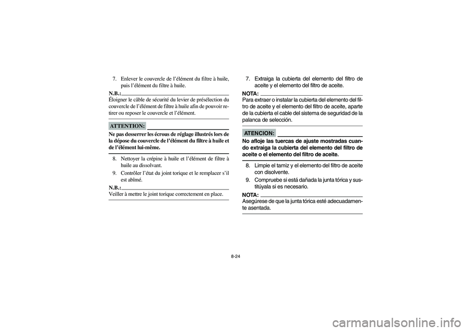 YAMAHA BRUIN 250 2006 Manuale de Empleo (in Spanish) 8-24
7. Enlever le couvercle de l’élément du filtre à huile,
puis l’élément du filtre à huile.N.B.:_ Éloigner le câble de sécurité du levier de présélection du
couvercle de l’éléme YAMAHA BRUIN 250 2006 Manuale de Empleo (in Spanish) 8-24
7. Enlever le couvercle de l’élément du filtre à huile,
puis l’élément du filtre à huile.N.B.:_ Éloigner le câble de sécurité du levier de présélection du
couvercle de l’éléme