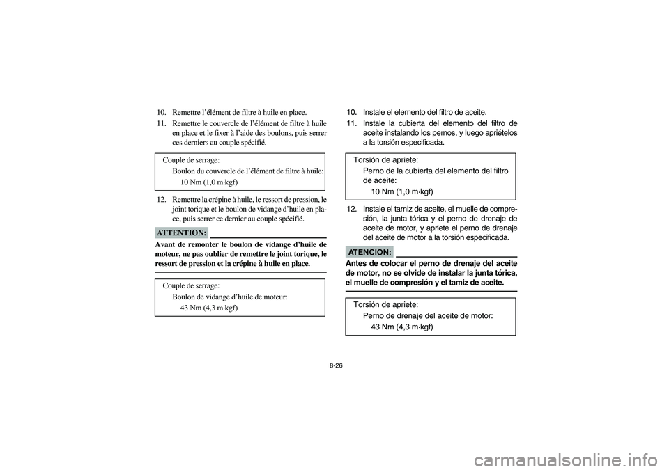 YAMAHA BRUIN 250 2006 Manuale de Empleo (in Spanish) 8-26
10. Remettre l’élément de filtre à huile en place.
11. Remettre le couvercle de l’élément de filtre à huile
en place et le fixer à l’aide des boulons, puis serrer
ces derniers au cou YAMAHA BRUIN 250 2006 Manuale de Empleo (in Spanish) 8-26
10. Remettre l’élément de filtre à huile en place.
11. Remettre le couvercle de l’élément de filtre à huile
en place et le fixer à l’aide des boulons, puis serrer
ces derniers au cou