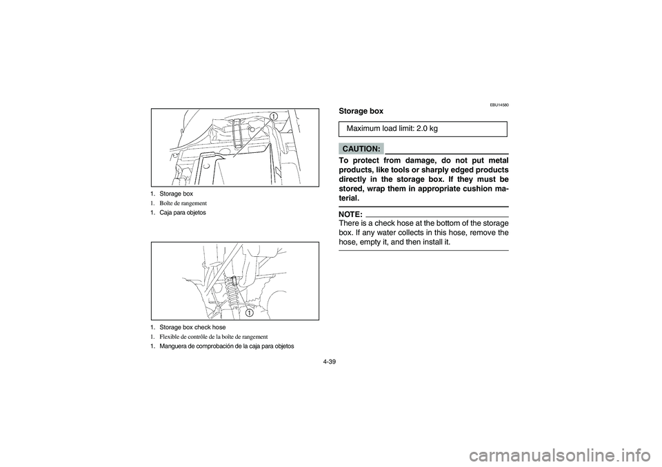 YAMAHA BRUIN 350 2005  Notices Demploi (in French) 4-39 1. Storage box
1. Boîte de rangement
1. Caja para objetos
1. Storage box check hose
1. Flexible de contrôle de la boîte de rangement
1. Manguera de comprobación de la caja para objetos
EBU145