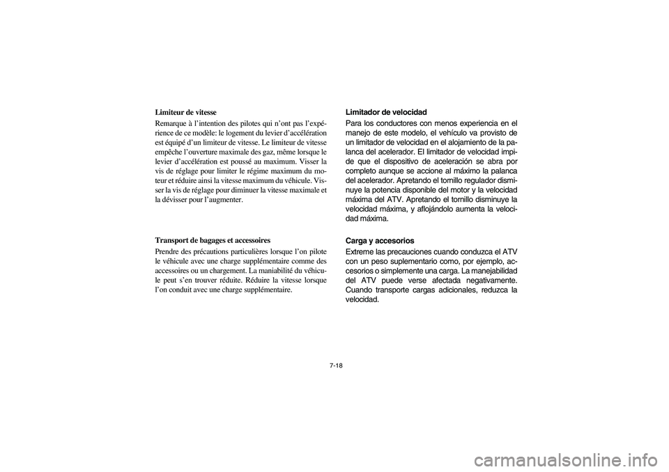 YAMAHA BRUIN 350 2005 Notices Demploi (in French) 7-18
Limiteur de vitesse
Remarque à l’intention des pilotes qui n’ont pas l’expé-
rience de ce modèle: le logement du levier d’accélération
est équipé d’un limiteur de vitesse. Le lim YAMAHA BRUIN 350 2005 Notices Demploi (in French) 7-18
Limiteur de vitesse
Remarque à l’intention des pilotes qui n’ont pas l’expé-
rience de ce modèle: le logement du levier d’accélération
est équipé d’un limiteur de vitesse. Le lim