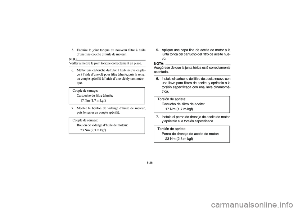 YAMAHA BRUIN 350 2005 Notices Demploi (in French) 8-28
5. Enduire le joint torique du nouveau filtre à huile
d’une fine couche d’huile de moteur.N.B.:_ Veiller à mettre le joint torique correctement en place. _6. Mettre une cartouche du filtre YAMAHA BRUIN 350 2005 Notices Demploi (in French) 8-28
5. Enduire le joint torique du nouveau filtre à huile
d’une fine couche d’huile de moteur.N.B.:_ Veiller à mettre le joint torique correctement en place. _6. Mettre une cartouche du filtre