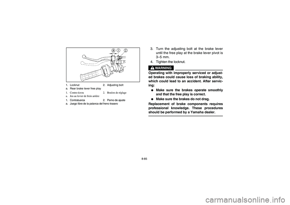 YAMAHA BRUIN 350 2005  Notices Demploi (in French) 8-85 1. Locknut 2. Adjusting bolt
a. Rear brake lever free play
1. Contre-écrou 2. Boulon de réglage
a. Jeu au levier de frein arrière
1. Contratuerca 2. Perno de ajuste
a. Juego libre de la palanc