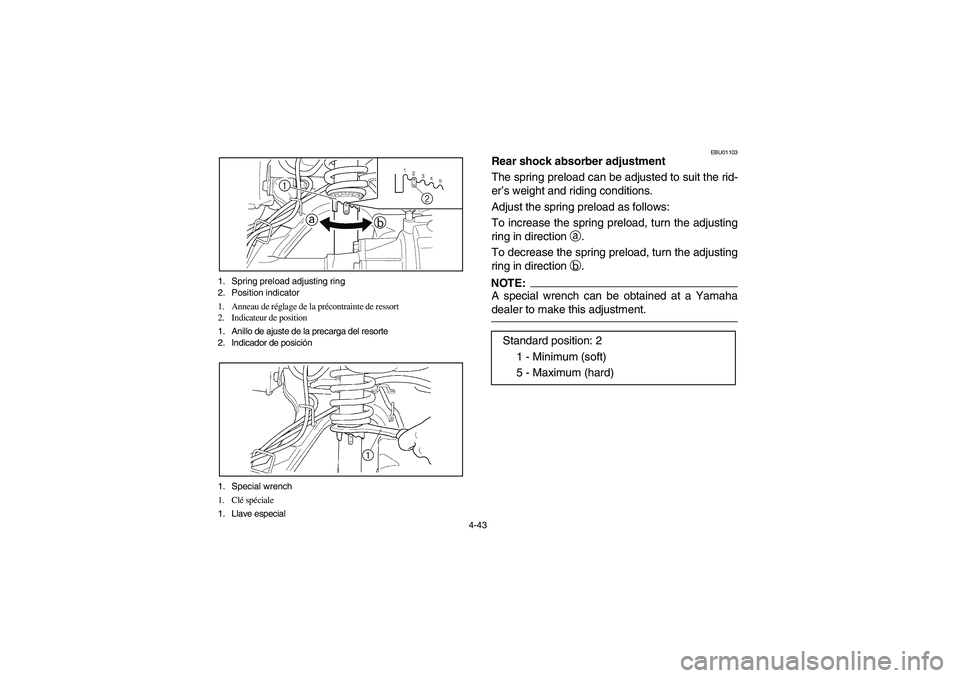 YAMAHA BRUIN 350 2WD 2006  Owners Manual 4-43 1. Spring preload adjusting ring
2. Position indicator
1. Anneau de réglage de la précontrainte de ressort
2. Indicateur de position
1. Anillo de ajuste de la precarga del resorte
2. Indicador 