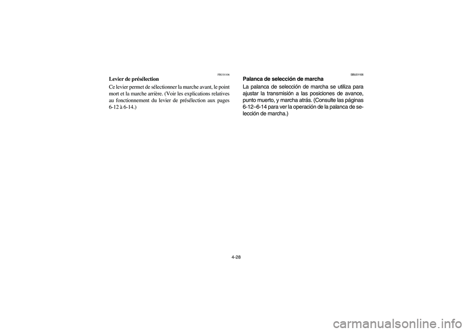 YAMAHA BRUIN 350 2WD 2006  Owners Manual 4-28
FBU01106
Levier de présélection 
Ce levier permet de sélectionner la marche avant, le point
mort et la marche arrière. (Voir les explications relatives
au fonctionnement du levier de présél