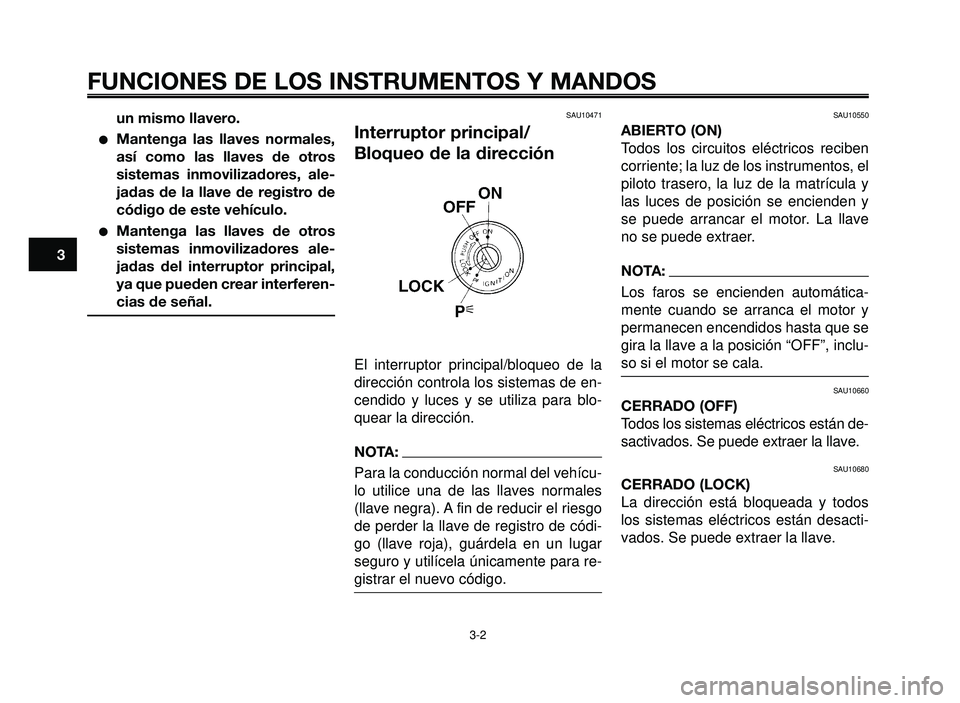 YAMAHA BT1100 2005 Manuale de Empleo (in Spanish) FUNCIONES DE LOS INSTRUMENTOS Y MANDOS
3-2
1
2
3
4
5
6
7
8
9
10
un mismo llavero.
Mantenga las llaves normales,
así como las llaves de otros
sistemas inmovilizadores, ale-
jadas de la llave de regis YAMAHA BT1100 2005 Manuale de Empleo (in Spanish) FUNCIONES DE LOS INSTRUMENTOS Y MANDOS
3-2
1
2
3
4
5
6
7
8
9
10
un mismo llavero.
Mantenga las llaves normales,
así como las llaves de otros
sistemas inmovilizadores, ale-
jadas de la llave de regis